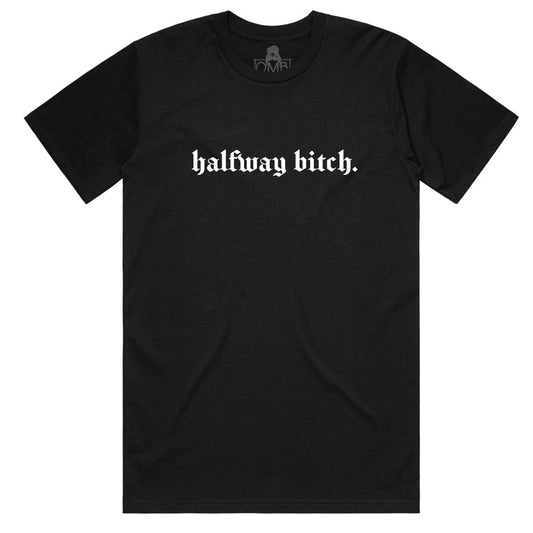 Halfway Bitch T-Shirt active, b, bad word, bitch, bitches One Messy Bun