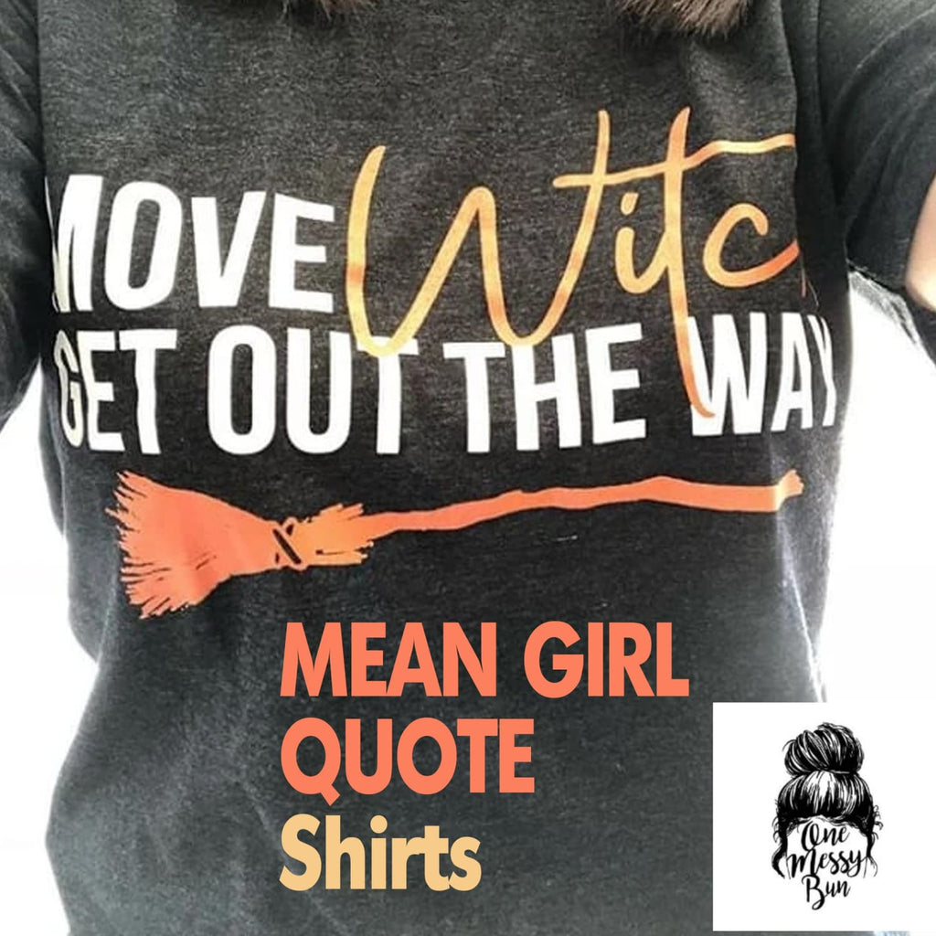 Discover the Fantastic Mean Girl Quote Tshirt and Other Apparel at One Messy Bun
