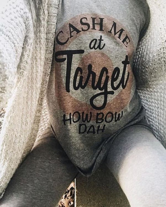 Cash Me T-Shirt cash me dr phil Gray how bow dah target One Messy Bun