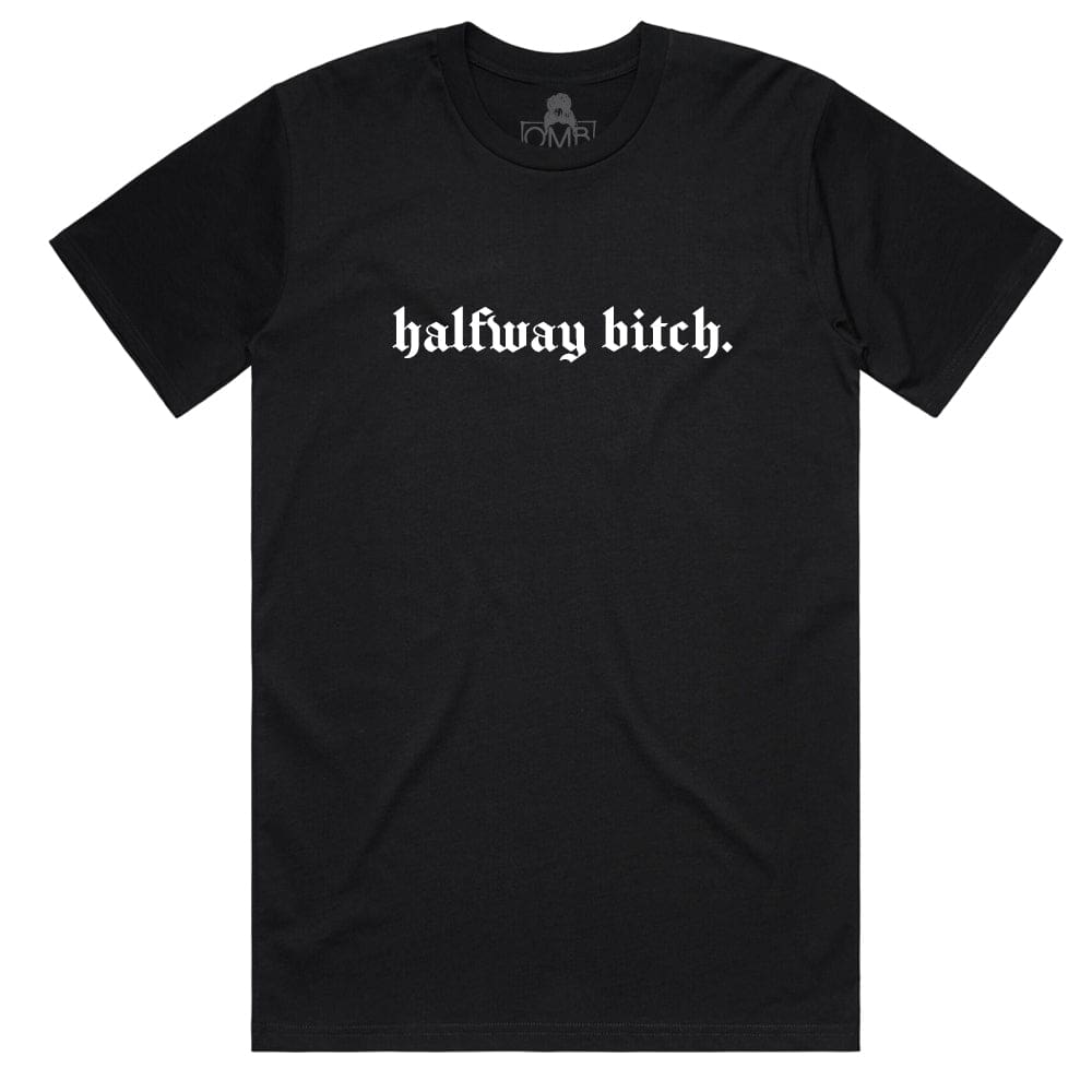Halfway Bitch T-Shirt active, b, bad word, bitch, bitches One Messy Bun