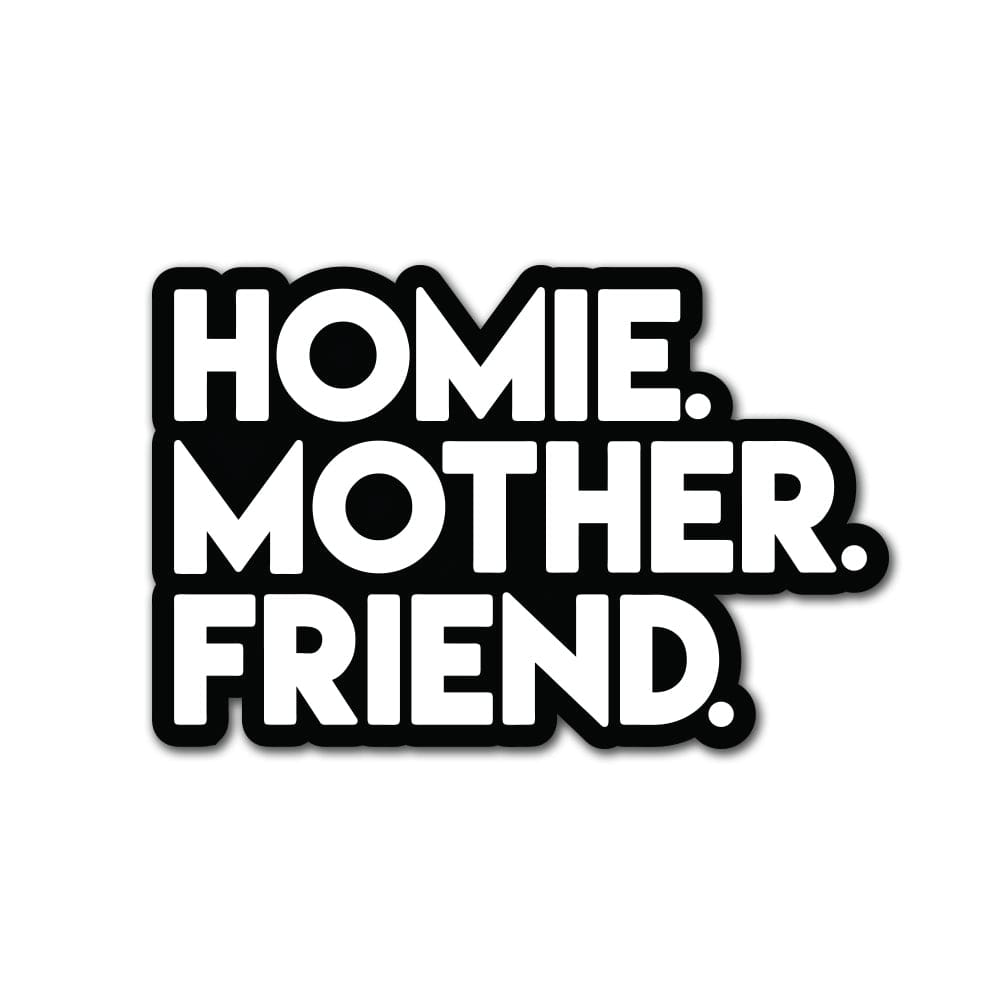 HOMIE MOTHER FRIEND Sticker Accessories active, best, friend, homie, mama One Messy Bun