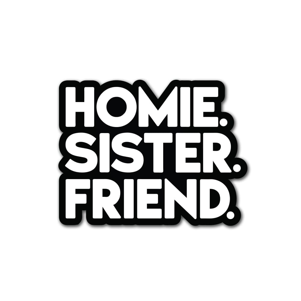 HOMIE SISTER FRIEND Sticker Accessories active, best, friend, homie, sister One Messy Bun