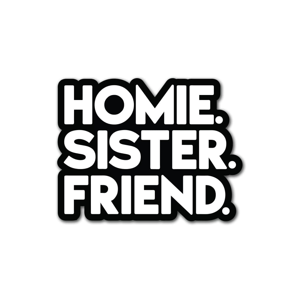 HOMIE SISTER FRIEND Sticker Accessories active, best, friend, homie, sister classotomotiv