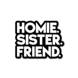 HOMIE SISTER FRIEND Sticker