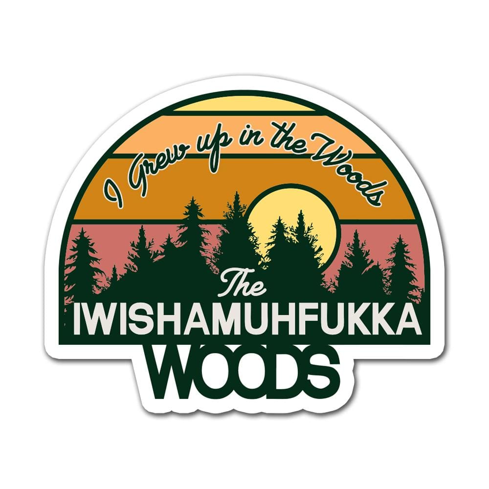 Woods Sticker Accessories don’t play with me, hood, I grew up in the woods, iwishamuhfukka, classotomotiv